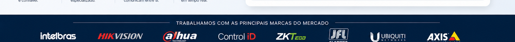 Trabalhamos com as principais marcas do mercado: Intelbras, Hikvision, Dahua, Control iD, ZKTeco, JFL Alarmes, Ubiquiti e Axis